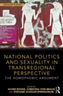 National Politics and Sexuality in Transregional Perspective : The Homophobic Argument - eBook
