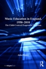 Music Education in England, 1950-2010 : The Child-Centred Progressive Tradition - eBook