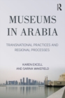 Museums in Arabia : Transnational Practices and Regional Processes - eBook