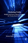 Mediating Faiths : Religion and Socio-Cultural Change in the Twenty-First Century - eBook