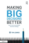 Making Big Decisions Better : How to Set and Simplify Business Strategy - eBook