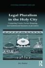 Legal Pluralism in the Holy City : Competing Courts, Forum Shopping, and Institutional Dynamics in Jerusalem - eBook
