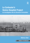 Le Corbusier's Venice Hospital Project : An Investigation into its Structural Formulation - eBook