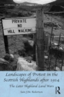 Landscapes of Protest in the Scottish Highlands after 1914 : The Later Highland Land Wars - eBook