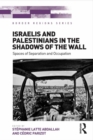 Israelis and Palestinians in the Shadows of the Wall : Spaces of Separation and Occupation - eBook