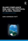 Island Compliance Risk and the Protocol of Global Finance : Governing Evil Money - eBook