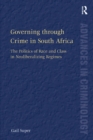Governing through Crime in South Africa : The Politics of Race and Class in Neoliberalizing Regimes - eBook
