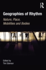 Geographies of Rhythm : Nature, Place, Mobilities and Bodies - eBook