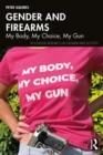 Gender and Firearms : My Body, My Choice, My Gun - eBook
