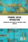 Framing Social Interaction : Continuities and Cracks in Goffman’s Frame Analysis - eBook