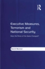 Executive Measures, Terrorism and National Security : Have the Rules of the Game Changed? - eBook