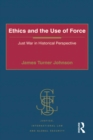 Ethics and the Use of Force : Just War in Historical Perspective - eBook