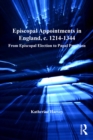 Episcopal Appointments in England, c. 1214-1344 : From Episcopal Election to Papal Provision - eBook