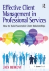 Effective Client Management in Professional Services : How to Build Successful Client Relationships - eBook