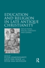 Education and Religion in Late Antique Christianity : Reflections, social contexts and genres - eBook