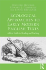 Ecological Approaches to Early Modern English Texts : A Field Guide to Reading and Teaching - eBook