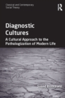 Diagnostic Cultures : A Cultural Approach to the Pathologization of Modern Life - eBook