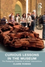 Curious Lessons in the Museum : The Pedagogic Potential of Artists' Interventions - eBook