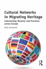 Cultural Networks in Migrating Heritage : Intersecting Theories and Practices across Europe - eBook