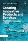 Creating Innovative Products and Services : The FORTH Innovation Method - eBook
