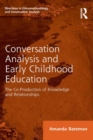 Conversation Analysis and Early Childhood Education : The Co-Production of Knowledge and Relationships - eBook