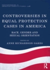 Controversies in Equal Protection Cases in America : Race, Gender and Sexual Orientation - eBook