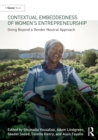 Contextual Embeddedness of Women's Entrepreneurship : Going Beyond a Gender Neutral Approach - eBook