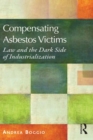 Compensating Asbestos Victims : Law and the Dark Side of Industrialization - eBook