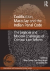 Codification, Macaulay and the Indian Penal Code : The Legacies and Modern Challenges of Criminal Law Reform - eBook