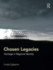Chosen Legacies : Heritage in Regional Identity - eBook
