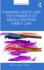 Changing God's Law : The dynamics of Middle Eastern family law - eBook