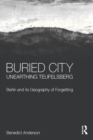 Buried City, Unearthing Teufelsberg : Berlin and its Geography of Forgetting - eBook