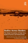 Bodies Across Borders : The Global Circulation of Body Parts, Medical Tourists and Professionals - eBook
