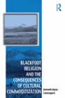 Blackfoot Religion and the Consequences of Cultural Commoditization - eBook