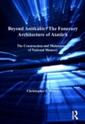 Beyond Anitkabir: The Funerary Architecture of Ataturk : The Construction and Maintenance of National Memory - eBook