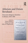 Atheism and Deism Revalued : Heterodox Religious Identities in Britain, 1650-1800 - eBook