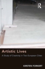 Artistic Lives : A Study of Creativity in Two European Cities - eBook