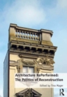 Architecture RePerformed: The Politics of Reconstruction - eBook