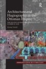 Architecture and Hagiography in the Ottoman Empire : The Politics of Bektashi Shrines in the Classical Age - eBook