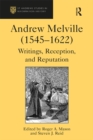 Andrew Melville (1545-1622) : Writings, Reception, and Reputation - eBook