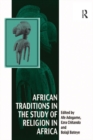 African Traditions in the Study of Religion in Africa : Emerging Trends, Indigenous Spirituality and the Interface with other World Religions - eBook