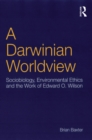 A Darwinian Worldview : Sociobiology, Environmental Ethics and the Work of Edward O. Wilson - eBook