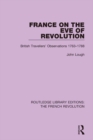 France on the Eve of Revolution : British Travellers' Observations 1763-1788 - eBook