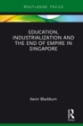 Education, Industrialization and the End of Empire in Singapore - eBook