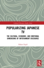 Popularizing Japanese TV : The Cultural, Economic, and Emotional Dimensions of Infotainment Discourse - eBook