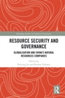 Resource Security and Governance : Globalisation and China's Natural Resources Companies - eBook
