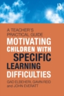 Motivating Children with Specific Learning Difficulties : A Teacher's Practical Guide - eBook