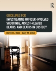 Guidelines for Investigating Officer-Involved Shootings, Arrest-Related Deaths, and Deaths in Custody - eBook