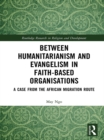 Between Humanitarianism and Evangelism in Faith-based Organisations : A Case from the African Migration Route - eBook