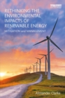 Rethinking the Environmental Impacts of Renewable Energy : Mitigation and management - eBook